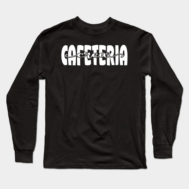 Cafeteria Crew Appreciation Worker Text White Long Sleeve T-Shirt by JaussZ